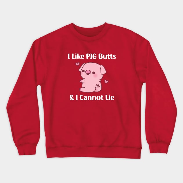 Cute Piggy I Like Pig Butts And I Cannot Lie Funny Crewneck Sweatshirt by rustydoodle